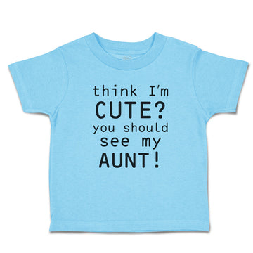 Toddler Clothes Think I'M Cute You Should See My Aunt! Toddler Shirt Cotton