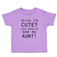 Toddler Clothes Think I'M Cute You Should See My Aunt! Toddler Shirt Cotton