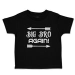 Cute Toddler Clothes Big Bro Again! with Sharp Pointed Arrow Toddler Shirt
