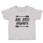 Cute Toddler Clothes Big Bro Again! with Sharp Pointed Arrow Toddler Shirt
