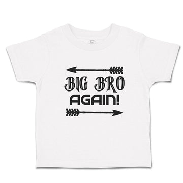 Cute Toddler Clothes Big Bro Again! with Sharp Pointed Arrow Toddler Shirt