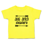 Cute Toddler Clothes Big Bro Again! with Sharp Pointed Arrow Toddler Shirt
