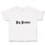 Cute Toddler Clothes Big Brother Toddler Shirt Baby Clothes Cotton