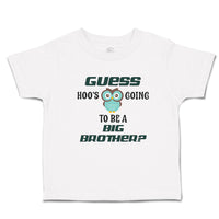 Cute Toddler Clothes Guess Hoo's Going to Be A Big Brother Toddler Shirt Cotton