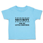 Toddler Clothes Security for My Little Brother Toddler Shirt Baby Clothes Cotton