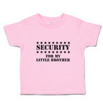 Toddler Clothes Security for My Little Brother Toddler Shirt Baby Clothes Cotton