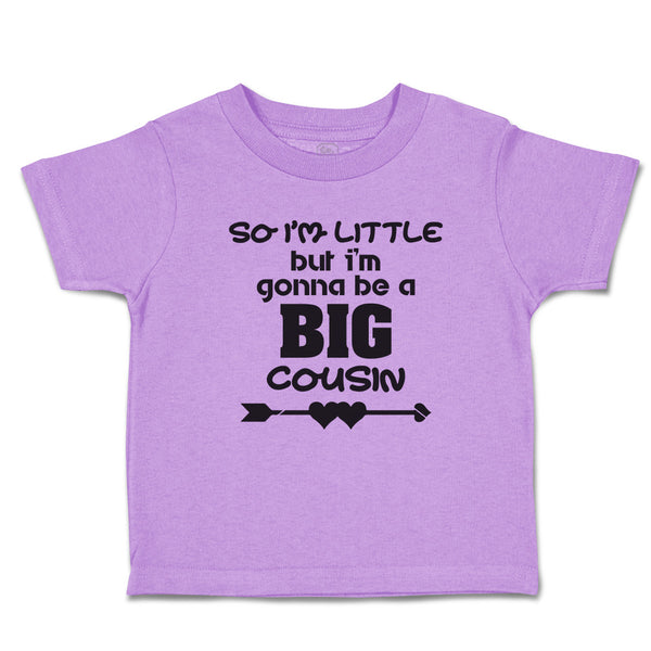 Toddler Clothes So I'M Little but I'M Gonna Be A Big Cousin Toddler Shirt Cotton