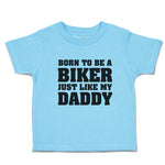 Toddler Clothes Born to Be A Biker Just like My Daddy Toddler Shirt Cotton