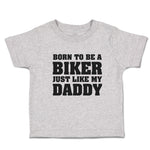 Toddler Clothes Born to Be A Biker Just like My Daddy Toddler Shirt Cotton