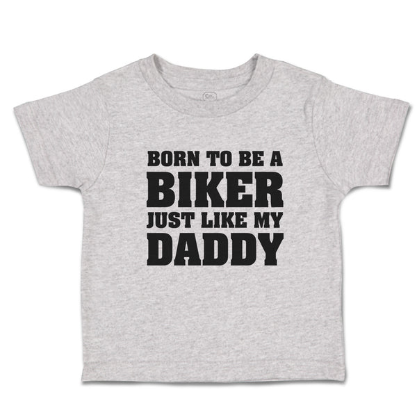 Toddler Clothes Born to Be A Biker Just like My Daddy Toddler Shirt Cotton