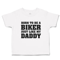 Born to Be A Biker Just like My Daddy
