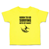 Cute Toddler Clothes Born to Go Surfing with My Daddy Toddler Shirt Cotton