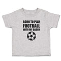 Cute Toddler Clothes Born to Play Football with My Daddy and Sport Football