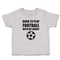 Born to Play Football with My Daddy and Sport Football