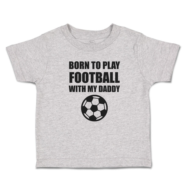 Born to Play Football with My Daddy and Sport Football