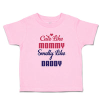 Toddler Girl Clothes Cute like Mommy Smelly like Daddy Toddler Shirt Cotton