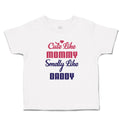 Toddler Girl Clothes Cute like Mommy Smelly like Daddy Toddler Shirt Cotton