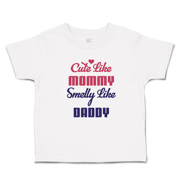 Toddler Girl Clothes Cute like Mommy Smelly like Daddy Toddler Shirt Cotton
