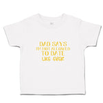 Toddler Clothes Dad Says I'M Not Allowed to Date like Ever Toddler Shirt Cotton