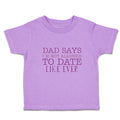 Toddler Clothes Dad Says I'M Not Allowed to Date like Ever Toddler Shirt Cotton