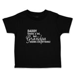 Toddler Clothes Daddy Knows A Lot, but Grandpa Knows Everything! Toddler Shirt