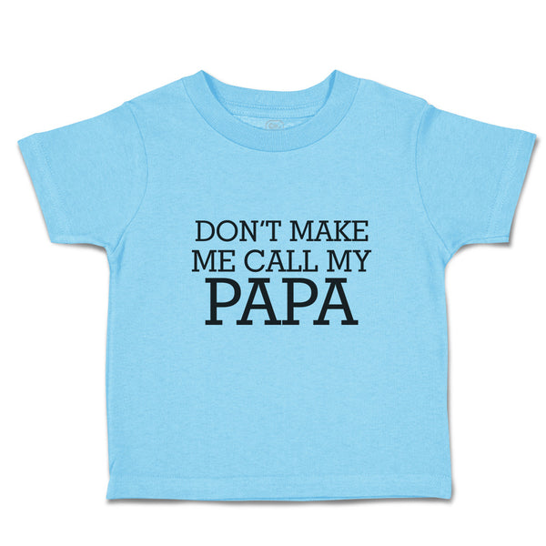 Toddler Clothes Don'T Make Me Call My Papa Toddler Shirt Baby Clothes Cotton