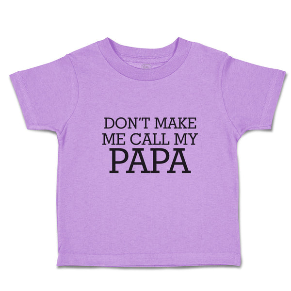 Toddler Clothes Don'T Make Me Call My Papa Toddler Shirt Baby Clothes Cotton