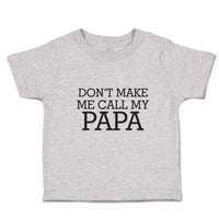 Toddler Clothes Don'T Make Me Call My Papa Toddler Shirt Baby Clothes Cotton