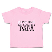 Toddler Clothes Don'T Make Me Call My Papa Toddler Shirt Baby Clothes Cotton