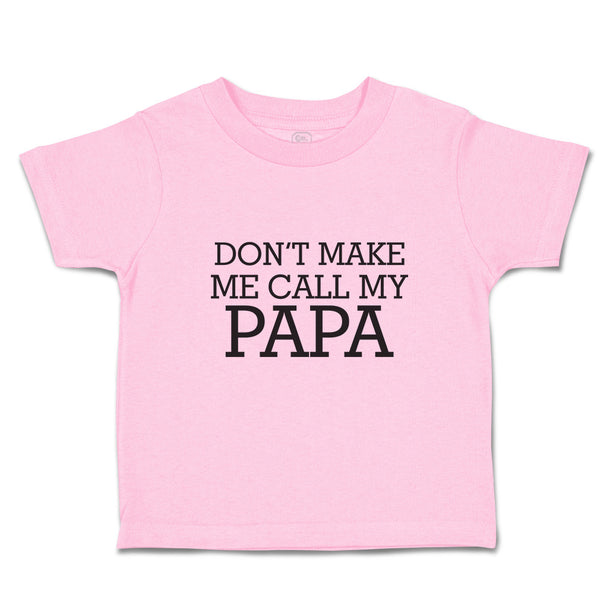 Toddler Clothes Don'T Make Me Call My Papa Toddler Shirt Baby Clothes Cotton