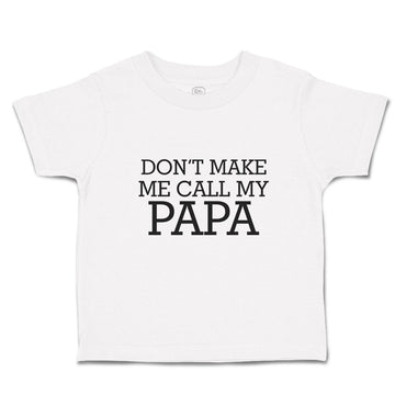 Toddler Clothes Don'T Make Me Call My Papa Toddler Shirt Baby Clothes Cotton