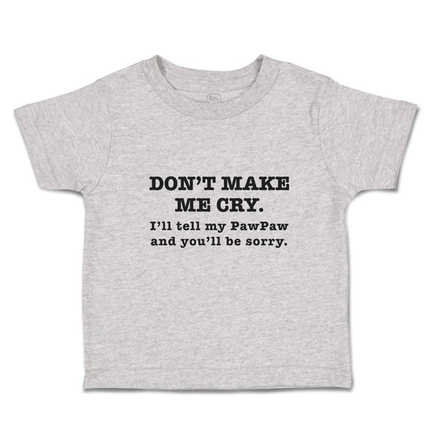 Toddler Clothes Don'T Make Me Cry. I'Ll Tell My Pawpaw and You'Ll Be Sorry.