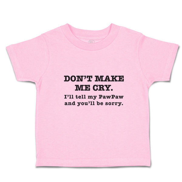 Toddler Clothes Don'T Make Me Cry. I'Ll Tell My Pawpaw and You'Ll Be Sorry.