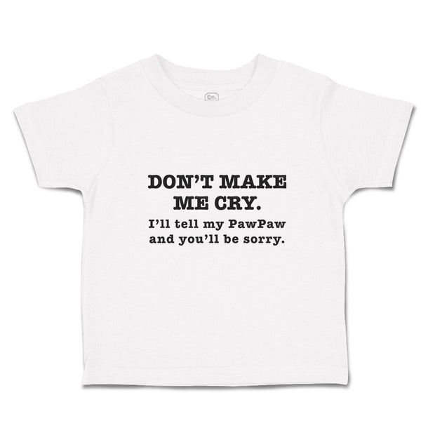 Toddler Clothes Don'T Make Me Cry. I'Ll Tell My Pawpaw and You'Ll Be Sorry.