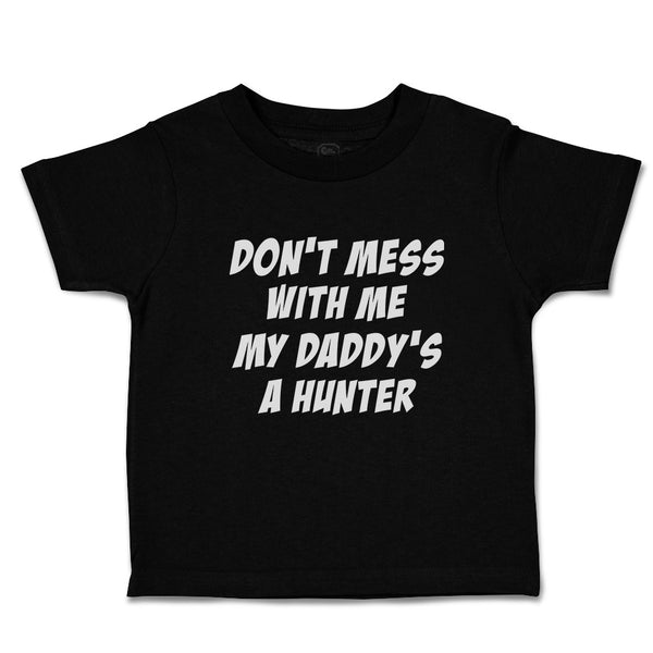 Toddler Clothes Don'T Mess with Me My Daddy's A Hunter Toddler Shirt Cotton