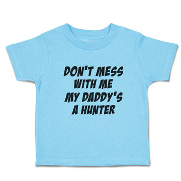 Toddler Clothes Don'T Mess with Me My Daddy's A Hunter Toddler Shirt Cotton