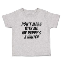 Toddler Clothes Don'T Mess with Me My Daddy's A Hunter Toddler Shirt Cotton