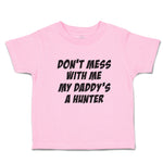 Toddler Clothes Don'T Mess with Me My Daddy's A Hunter Toddler Shirt Cotton
