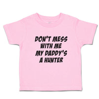 Toddler Clothes Don'T Mess with Me My Daddy's A Hunter Toddler Shirt Cotton