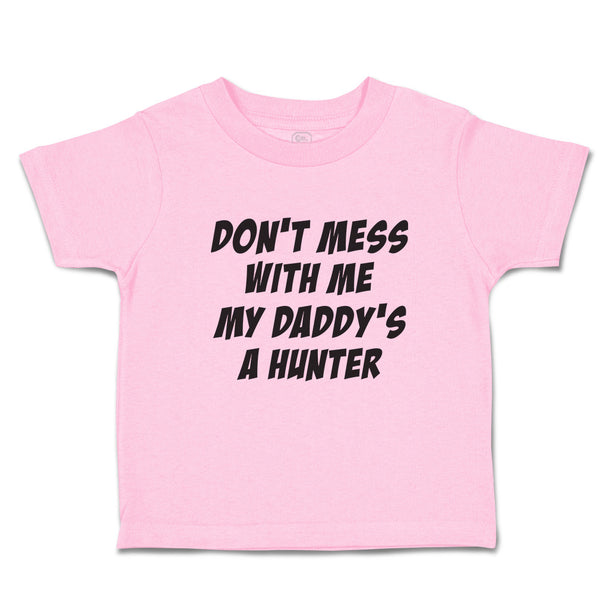 Toddler Clothes Don'T Mess with Me My Daddy's A Hunter Toddler Shirt Cotton