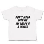 Toddler Clothes Don'T Mess with Me My Daddy's A Hunter Toddler Shirt Cotton