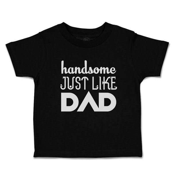 Toddler Clothes Handsome Just like Dad Toddler Shirt Baby Clothes Cotton