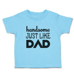 Toddler Clothes Handsome Just like Dad Toddler Shirt Baby Clothes Cotton