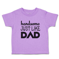 Toddler Clothes Handsome Just like Dad Toddler Shirt Baby Clothes Cotton