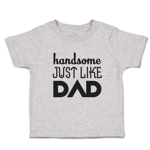 Toddler Clothes Handsome Just like Dad Toddler Shirt Baby Clothes Cotton