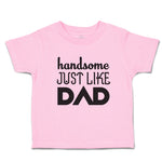 Toddler Clothes Handsome Just like Dad Toddler Shirt Baby Clothes Cotton