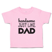 Toddler Clothes Handsome Just like Dad Toddler Shirt Baby Clothes Cotton