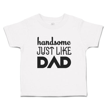 Toddler Clothes Handsome Just like Dad Toddler Shirt Baby Clothes Cotton