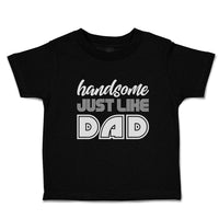 Toddler Clothes Handsome Just like Dad Toddler Shirt Baby Clothes Cotton