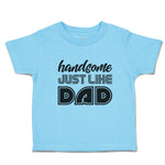 Toddler Clothes Handsome Just like Dad Toddler Shirt Baby Clothes Cotton